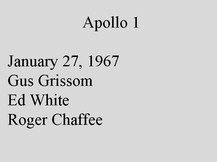 Apollo 1 January 27, 1967 Gus Grissom Ed White Roger Chaffee 