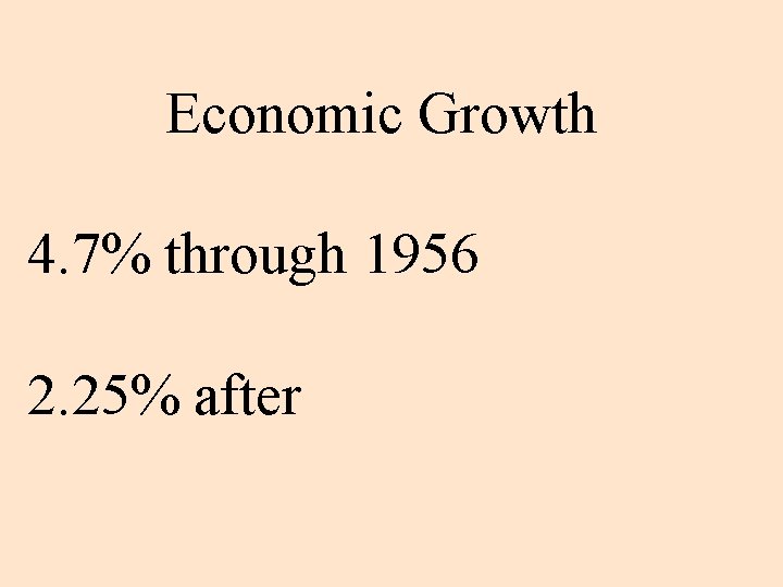 Economic Growth 4. 7% through 1956 2. 25% after 