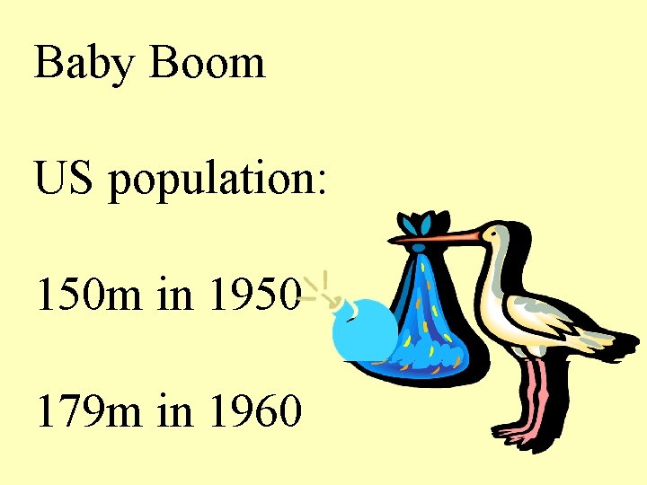 Baby Boom US population: 150 m in 1950 179 m in 1960 