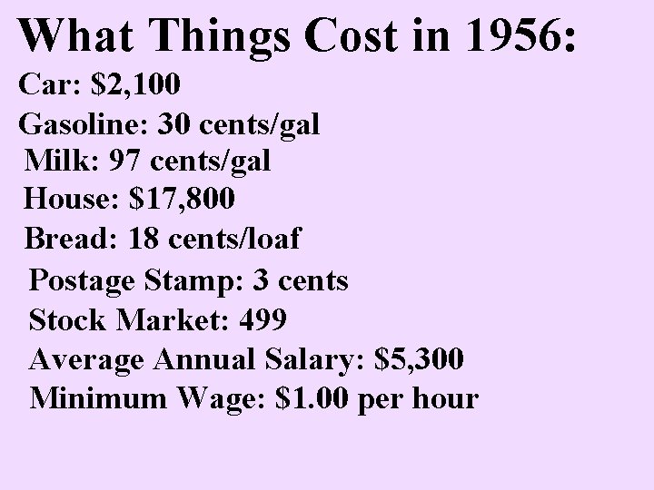 What Things Cost in 1956: Car: $2, 100 Gasoline: 30 cents/gal Milk: 97 cents/gal