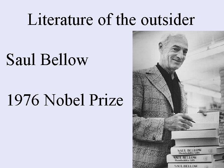 Literature of the outsider Saul Bellow 1976 Nobel Prize 