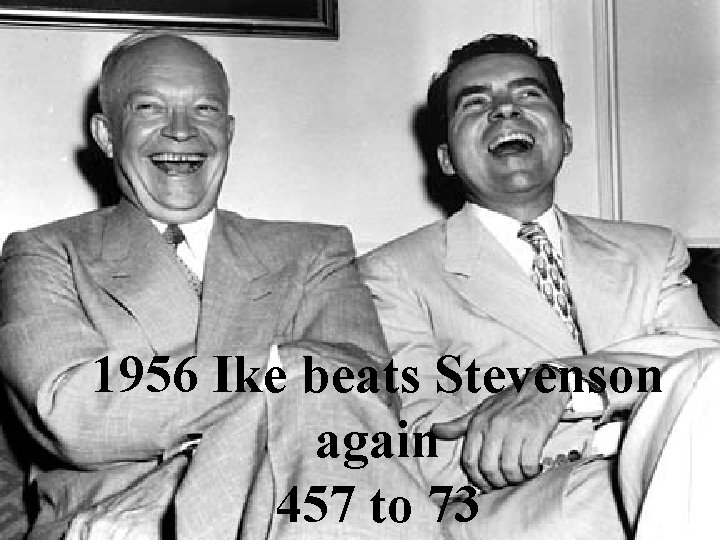 1956 Ike beats Stevenson again 457 to 73 