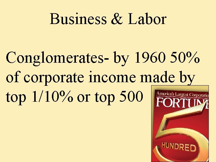 Business & Labor Conglomerates- by 1960 50% of corporate income made by top 1/10%