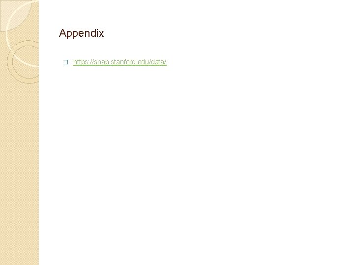 Appendix � https: //snap. stanford. edu/data/ Appendix � https: //snap. stanford. edu/data/