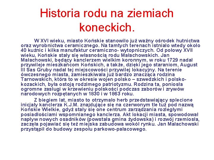 Historia rodu na ziemiach koneckich. W XVI wieku, miasto Końskie stanowiło już ważny ośrodek