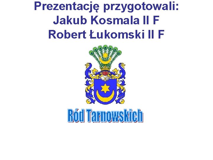 Prezentację przygotowali: Jakub Kosmala II F Robert Łukomski II F 