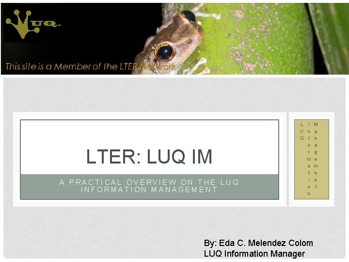 L U Q LTER: LUQ IM A PRACTICAL OVERVIEW ON THE LUQ INFORMATION MANAGEMENT
