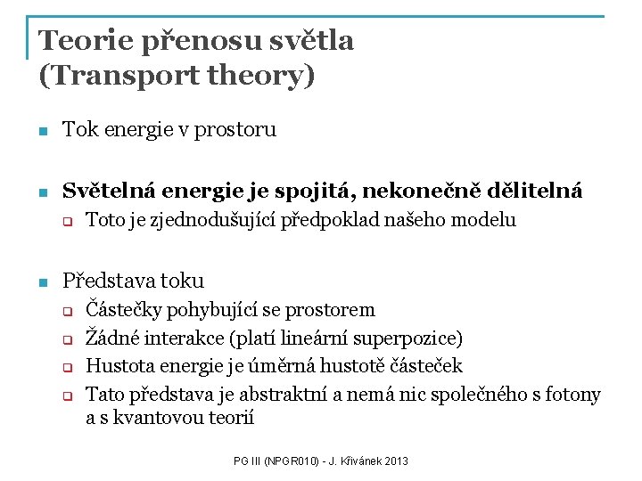 Teorie přenosu světla (Transport theory) n Tok energie v prostoru n Světelná energie je