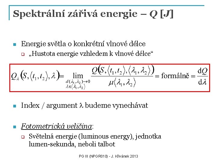 Spektrální zářivá energie – Q [J] n Energie světla o konkrétní vlnové délce q