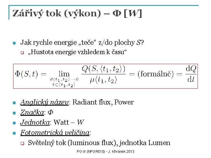 Zářivý tok (výkon) – Φ [W] n Jak rychle energie „teče“ z/do plochy S?