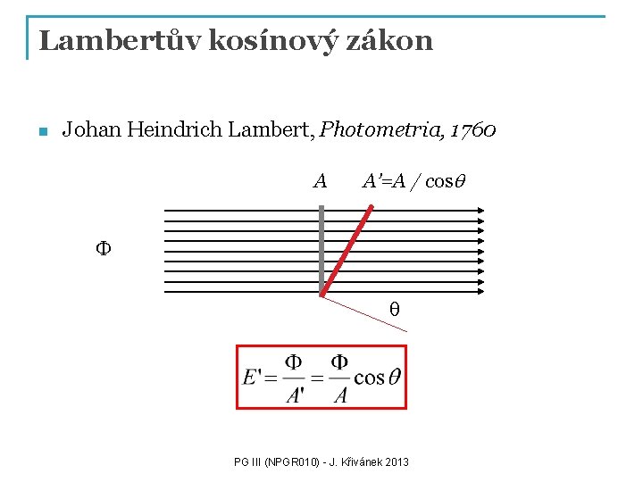 Lambertův kosínový zákon n Johan Heindrich Lambert, Photometria, 1760 A A’=A / cosq F