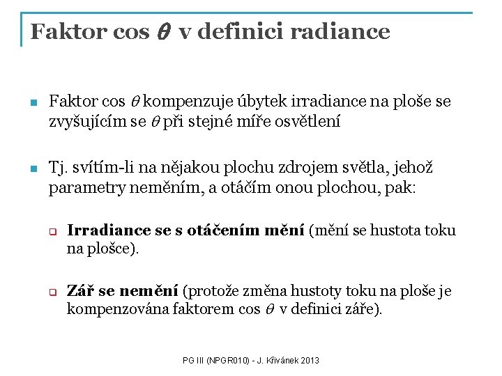 Faktor cos q v definici radiance n n Faktor cos q kompenzuje úbytek irradiance