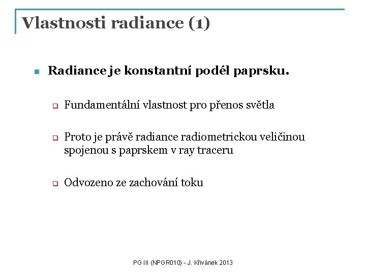 Vlastnosti radiance (1) n Radiance je konstantní podél paprsku. q q q Fundamentální vlastnost