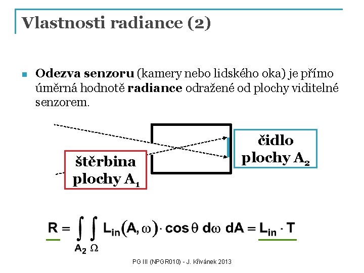 Vlastnosti radiance (2) n Odezva senzoru (kamery nebo lidského oka) je přímo úměrná hodnotě