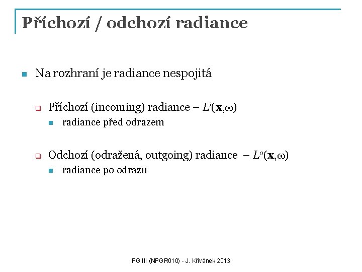 Příchozí / odchozí radiance n Na rozhraní je radiance nespojitá q Příchozí (incoming) radiance