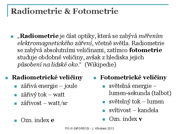 Radiometrie & Fotometrie „Radiometrie je část optiky, která se zabývá měřením elektromagnetického záření, včetně