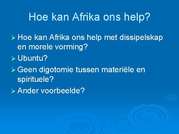 Hoe kan Afrika ons help? Ø Hoe kan Afrika ons help met dissipelskap en