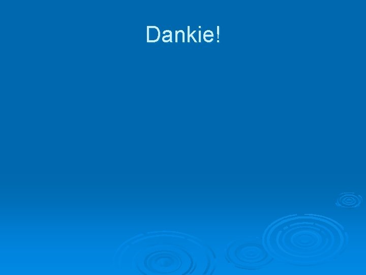 Dankie! 