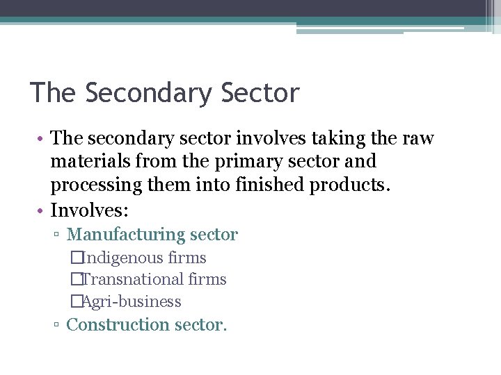 The Secondary Sector • The secondary sector involves taking the raw materials from the