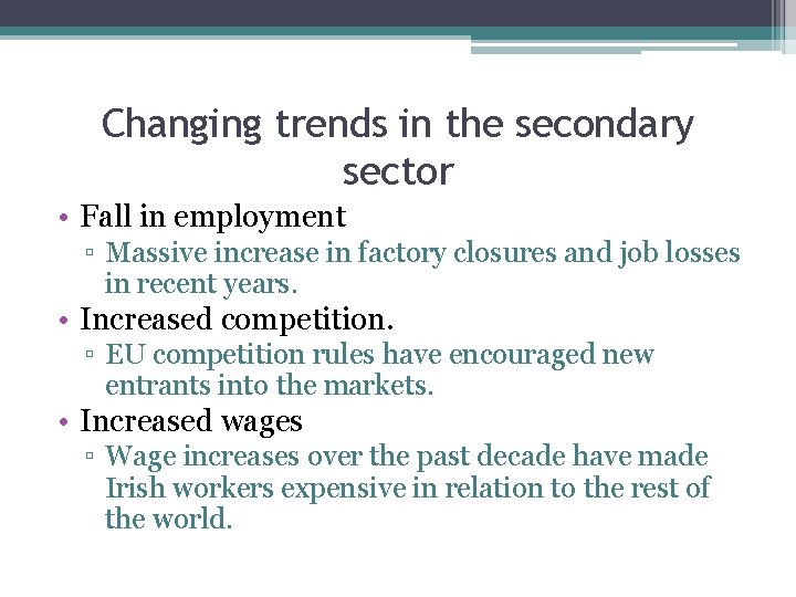 Changing trends in the secondary sector • Fall in employment ▫ Massive increase in