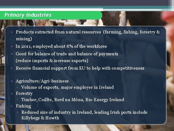 Primary industries • Products extracted from natural resources (farming, fishing, forestry & mining) •