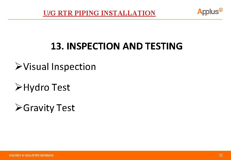 U/G RTR PIPING INSTALLATION 13. INSPECTION AND TESTING ØVisual Inspection ØHydro Test ØGravity Test