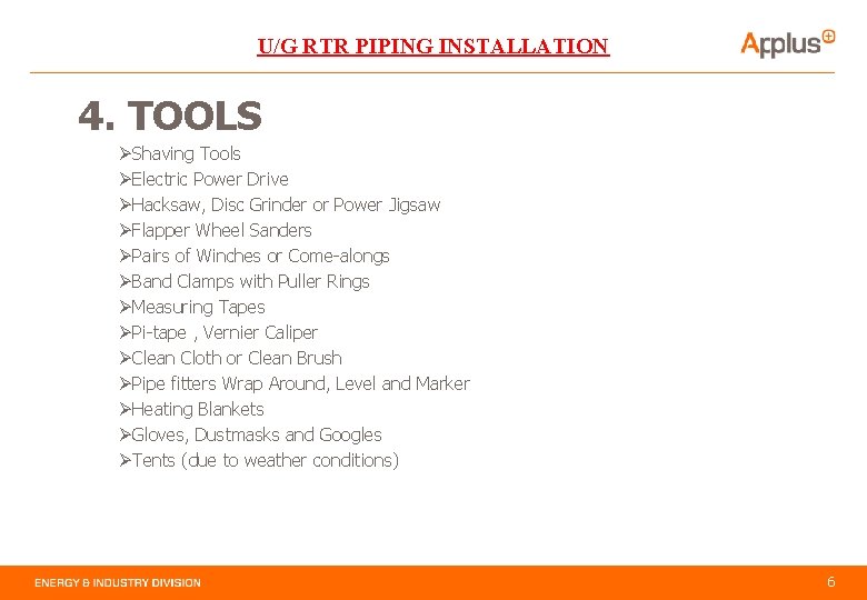 U/G RTR PIPING INSTALLATION 4. TOOLS ØShaving Tools ØElectric Power Drive ØHacksaw, Disc Grinder