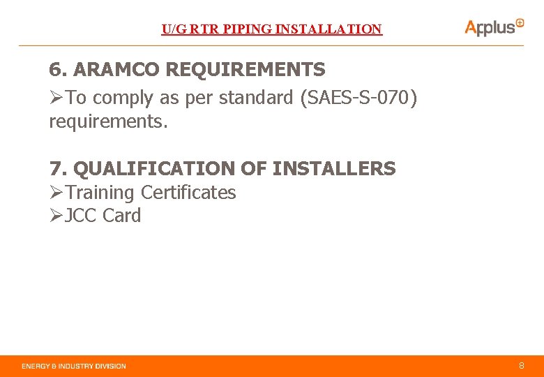 U/G RTR PIPING INSTALLATION 6. ARAMCO REQUIREMENTS ØTo comply as per standard (SAES-S-070) requirements.