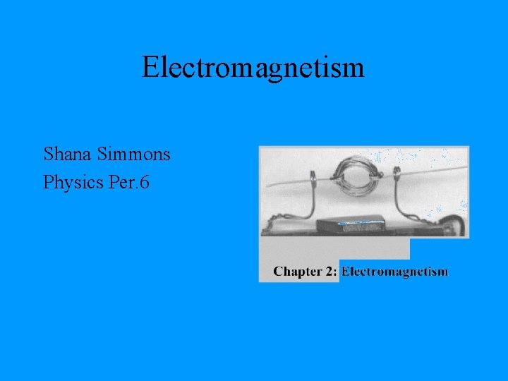 Electromagnetism Shana Simmons Physics Per. 6 