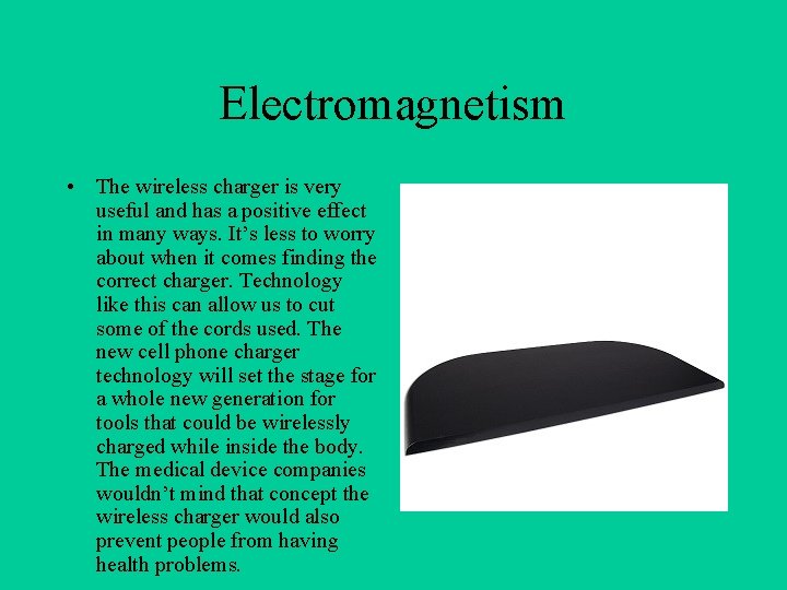 Electromagnetism • The wireless charger is very useful and has a positive effect in