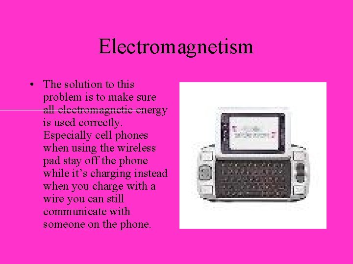 Electromagnetism • The solution to this problem is to make sure all electromagnetic energy