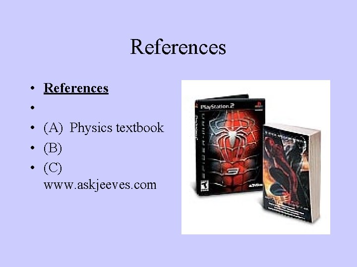 References • • • References (A) Physics textbook (B) www. goggle. com (C) www.