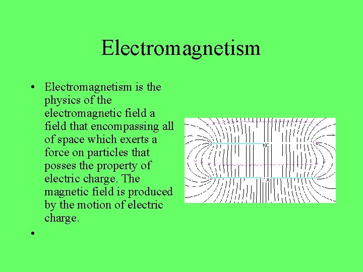 Electromagnetism • Electromagnetism is the physics of the electromagnetic field a field that encompassing