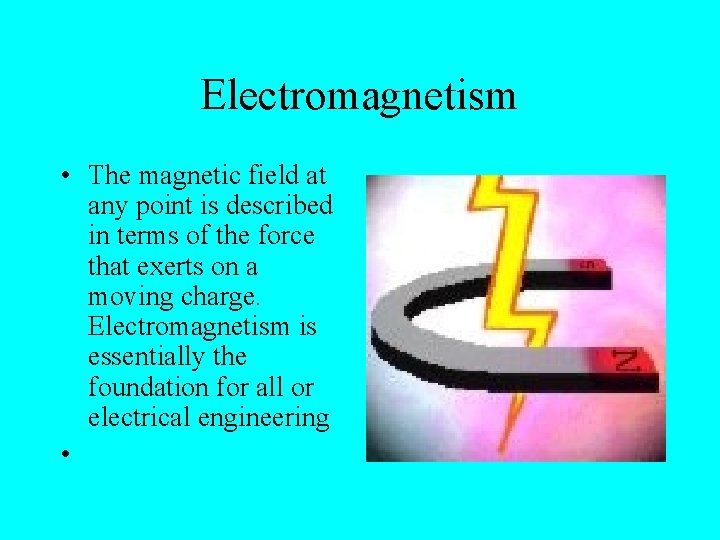 Electromagnetism • The magnetic field at any point is described in terms of the