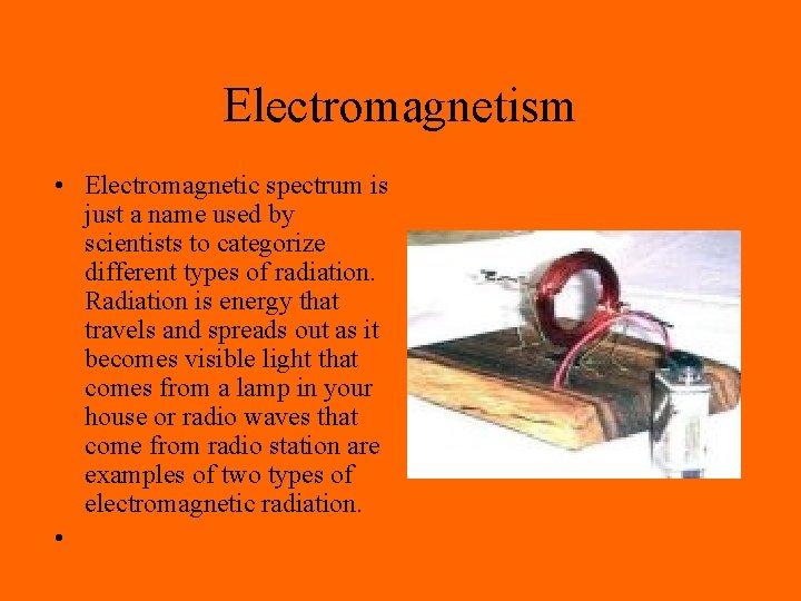 Electromagnetism • Electromagnetic spectrum is just a name used by scientists to categorize different