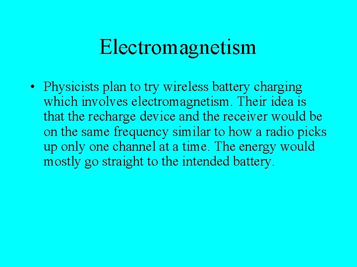 Electromagnetism • Physicists plan to try wireless battery charging which involves electromagnetism. Their idea