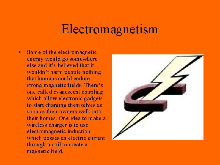 Electromagnetism • Some of the electromagnetic energy would go somewhere else and it’s believed