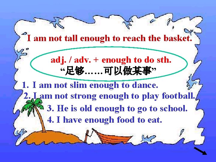 I am not tall enough to reach the basket. adj. / adv. + enough