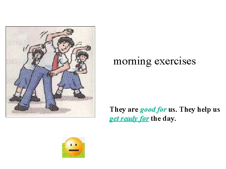 morning exercises They are good for us. They help us get ready for the