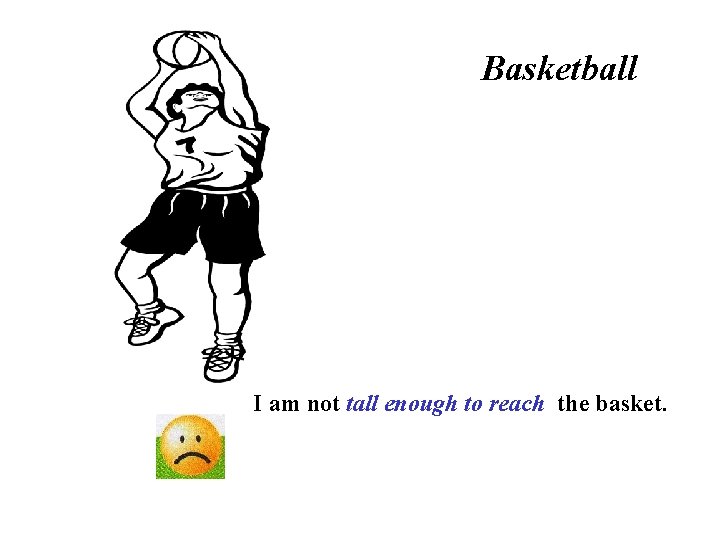Basketball I am not tall enough to reach the basket. 