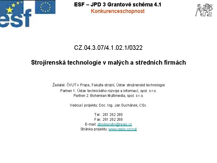 ESF – JPD 3 Grantové schéma 4. 1 Konkurenceschopnost CZ. 04. 3. 07/4. 1.
