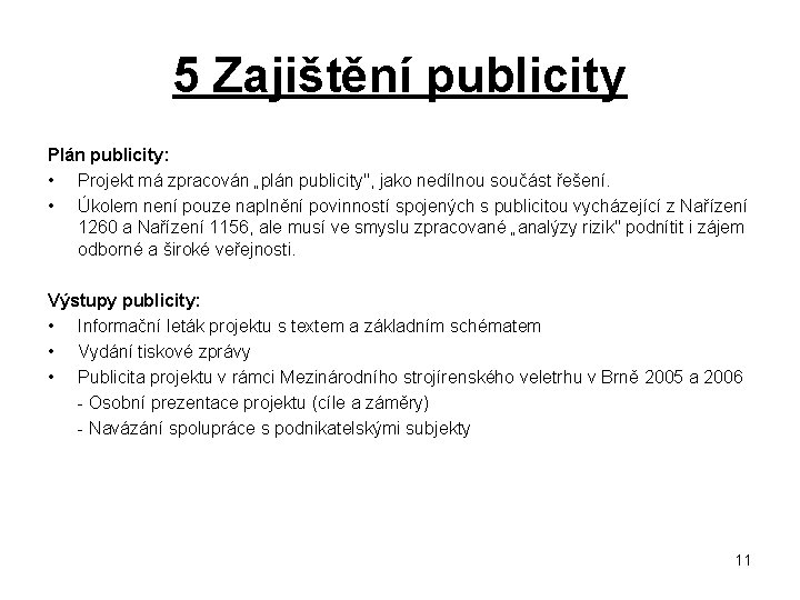 5 Zajištění publicity Plán publicity: • Projekt má zpracován „plán publicity", jako nedílnou součást