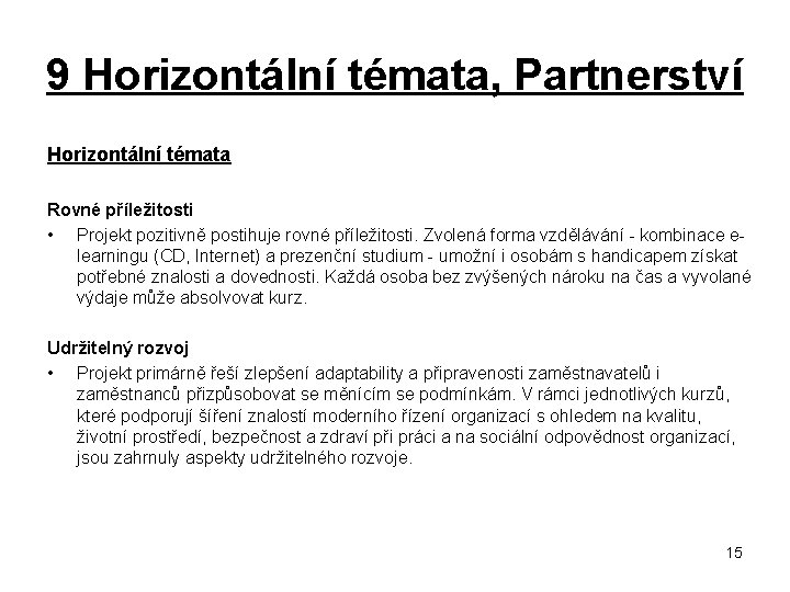 9 Horizontální témata, Partnerství Horizontální témata Rovné příležitosti • Projekt pozitivně postihuje rovné příležitosti.