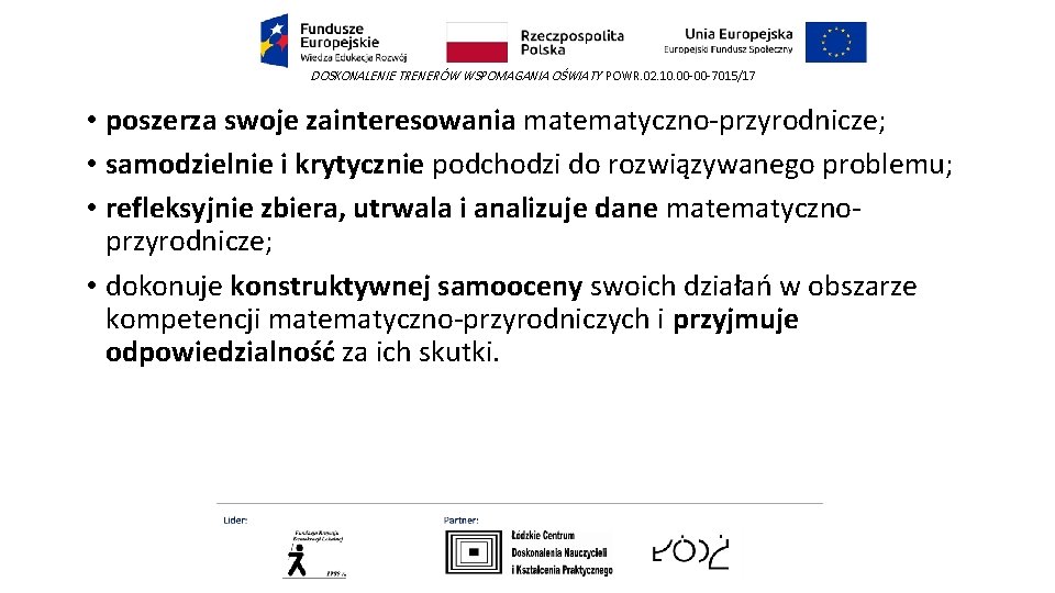 DOSKONALENIE TRENERÓW WSPOMAGANIA OŚWIATY POWR. 02. 10. 00 -00 -7015/17 • poszerza swoje zainteresowania