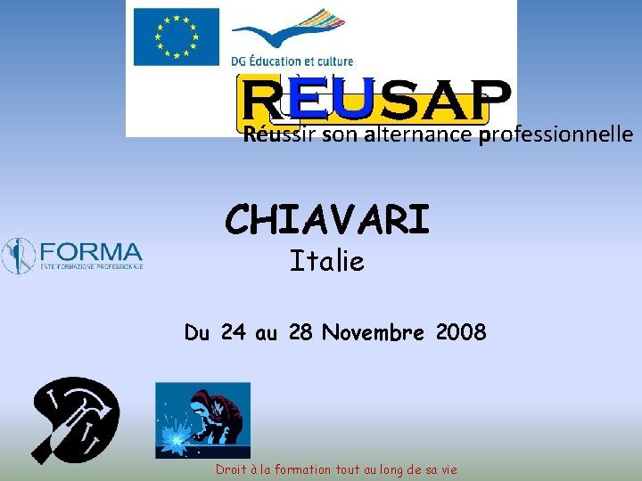 Réussir son alternance professionnelle CHIAVARI Italie Du 24 au 28 Novembre 2008 Droit à