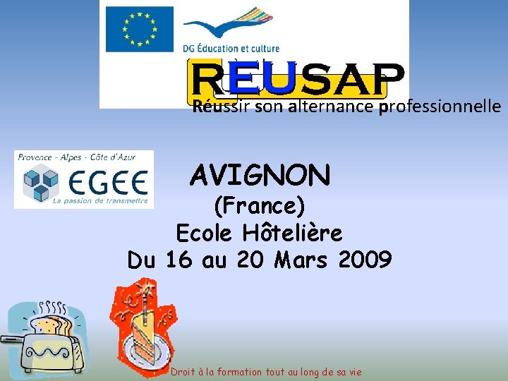 Réussir son alternance professionnelle AVIGNON (France) Ecole Hôtelière Du 16 au 20 Mars 2009
