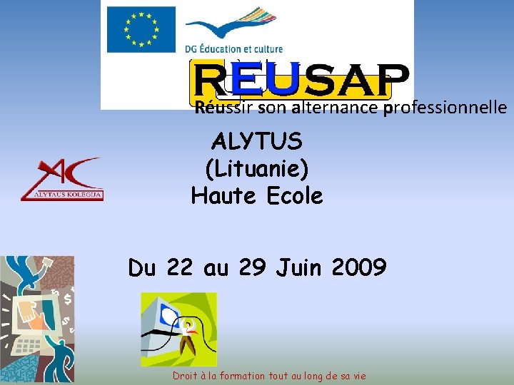 Réussir son alternance professionnelle ALYTUS (Lituanie) Haute Ecole Du 22 au 29 Juin 2009