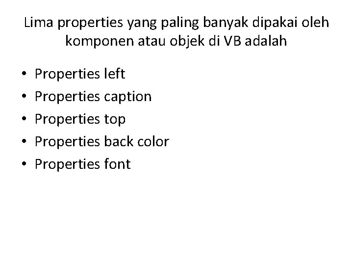 Lima properties yang paling banyak dipakai oleh komponen atau objek di VB adalah •