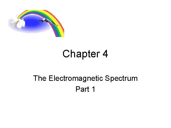 Chapter 4 The Electromagnetic Spectrum Part 1 