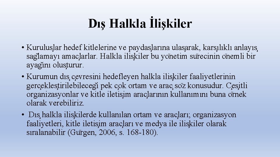 Dış Halkla İlişkiler • Kurulus lar hedef kitlelerine ve paydas larına ulas arak, kars